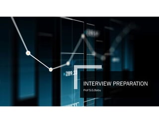 INTERVIEW PREPARATION
Prof S.G.Babu
 