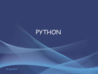 16 June 2019 44
PYTHON
 
