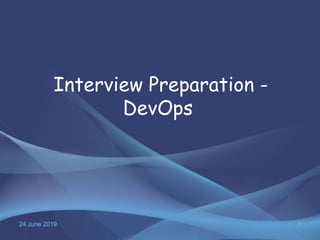 24 June 2019 1
Interview Preparation -
DevOps
 