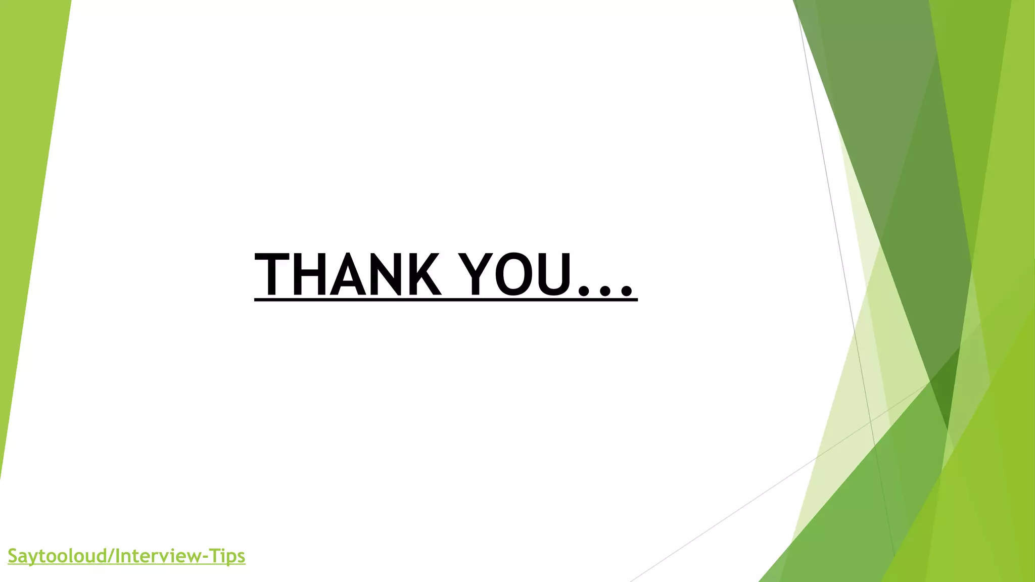 THANK YOU...
Saytooloud/Interview-Tips
 