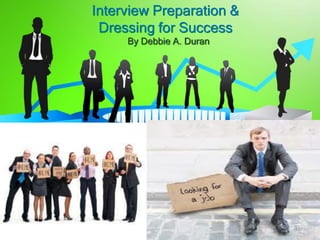 Interview Preparation &
 Dressing for Success
     By Debbie A. Duran
 