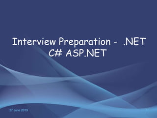 27 June 2019 1
Interview Preparation - .NET
C# ASP.NET
 