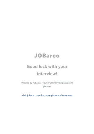 JOBareo
Good luck with your
interview!
Visit jobareo.com for more plans and resources
Prepared by JOBareo - your smart interview preparation
platform
 
