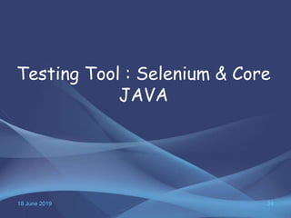 18 June 2019 34
Testing Tool : Selenium & Core
JAVA
 