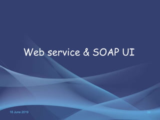 18 June 2019 39
Web service & SOAP UI
 