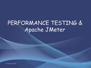18 June 2019 50
PERFORMANCE TESTING &
Apache JMeter
 