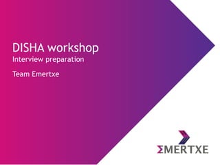 DISHA workshop
Interview preparation
Team Emertxe
 