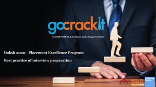 Daksh 2020 - Placement Excellence Program
Best practice of interview preparation
An IIMB NSRCEL & Goldman Sachs Supported Firm
 