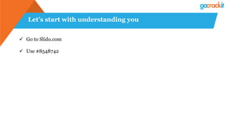 Let’s start with understanding you
ü Go to Slido.com
ü Use #8548742
 