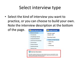 Select interview type Select the kind of interview you want to practice, or you can choose to build your own. Note the interview description at the bottom of the page. 