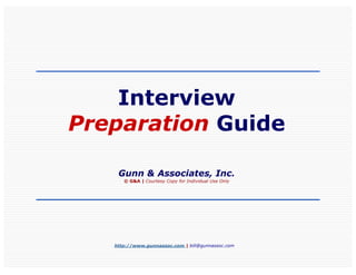 Interview
Preparation Guide

    Gunn & Associates, Inc.
      © G&A | Courtesy Copy for Individual Use Only




   http://www.gunnassoc.com | bill@gunnassoc.com
 