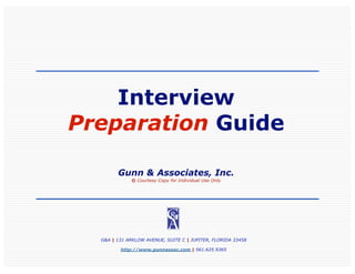 Interview
Preparation Guide

        Gunn & Associates, Inc.
              © Courtesy Copy for Individual Use Only




  G&A | 131 ARKLOW AVENUE, SUITE C | JUPITER, FLORIDA 33458

         http://www.gunnassoc.com | 561.625.9365
 