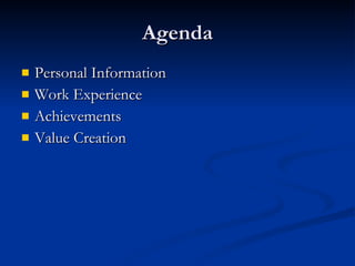 Agenda Personal Information Work Experience Achievements Value Creation 