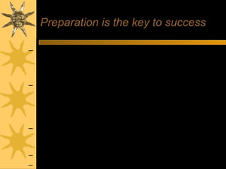 Preparation is the key to success
– Review own skills, experiences and qualities
• Check CV
• Anticipate questions and identify relevant examples
• Prepare key selling points
– Research organisation
• Websites, reports, articles, company literature, etc
• Contacts with knowledge of organisation or sector
• Relevant articles in the press
• Personal visit or telephone call
– Research job and occupational area
• Job description – or similar
• Current issues
– Prepare your questions
– Practice
 