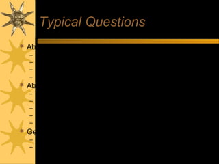 Typical Questions
 About you
– Tell me about yourself - Bring me up to date with your CV?
– Why did you choose that particular degree programme?
– What experience have you had that is relevant to this post?
– What would you consider your major achievements to date?
 About the job
– What interests you about this job?
– What do you know about this organisation?
– What other options are you considering?
– How do you see your career developing – 5 years?
– If you were Head of Department, what would be your priorities?
 General knowledge
– What do you think of the Government’s policy on college fees?
– What’s your opinion of the Ryanair bid for Aer Lingus?
 