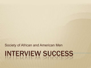 Interview Success Society of African and American Men  