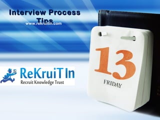 Interview ProcessInterview Process
TipsTipswww.rekruitin.com
 