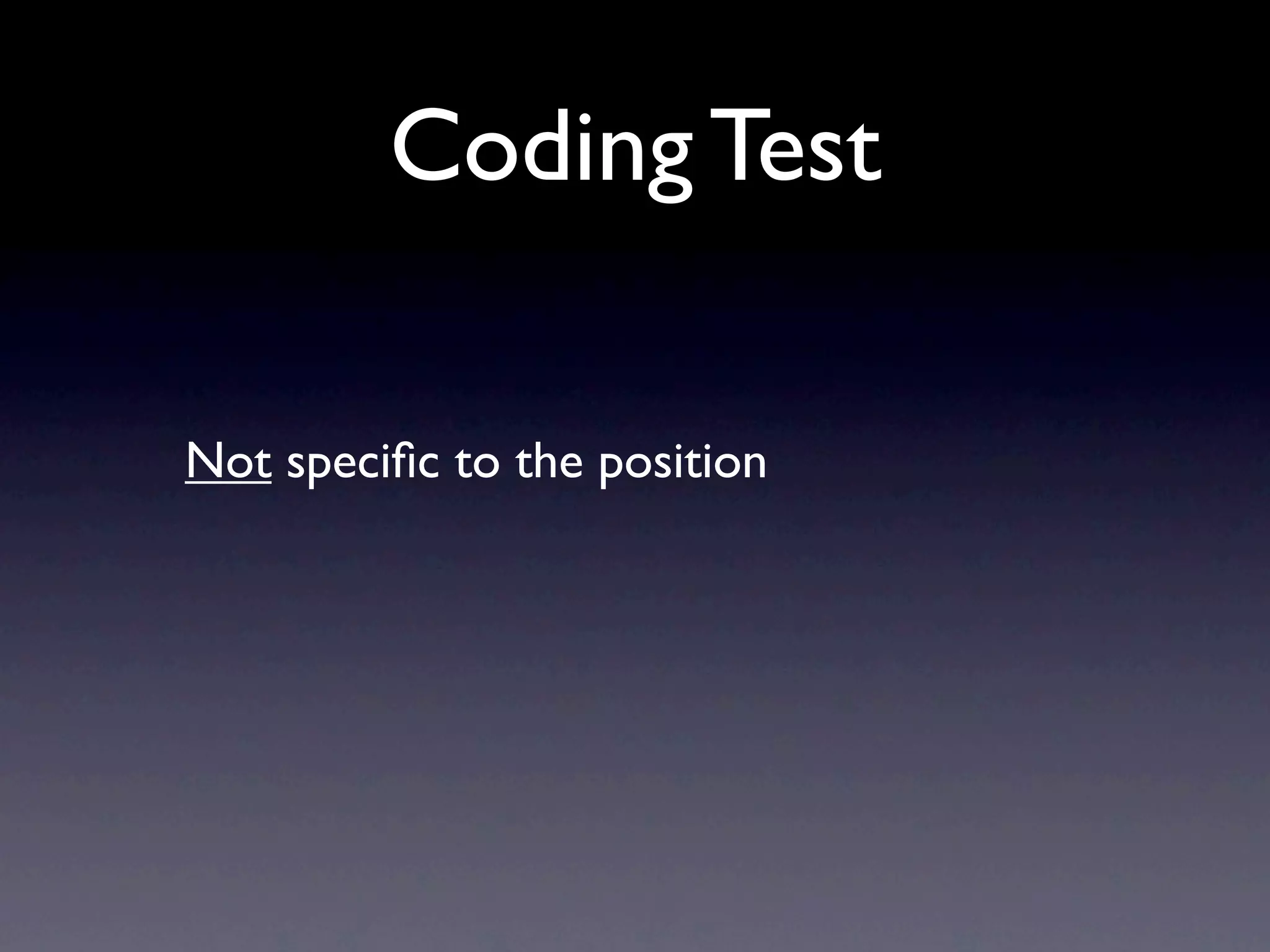 Coding Test

Not speciﬁc to the position
 