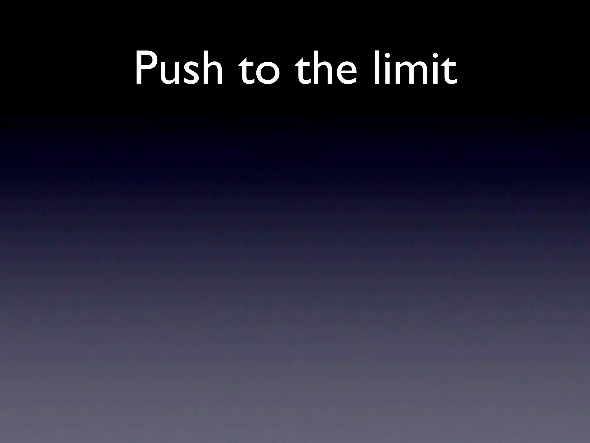 Push to the limit
 