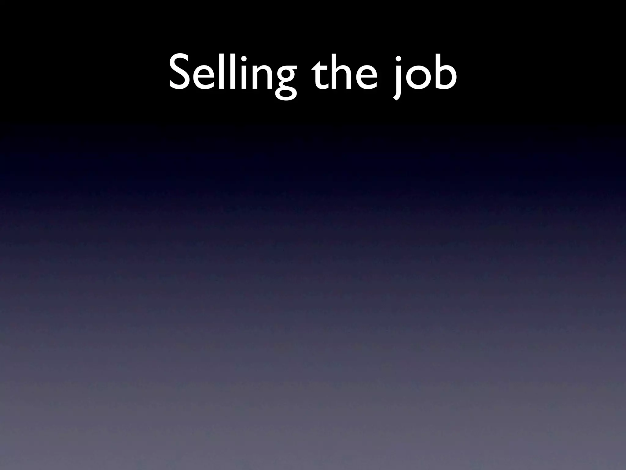 Selling the job
 