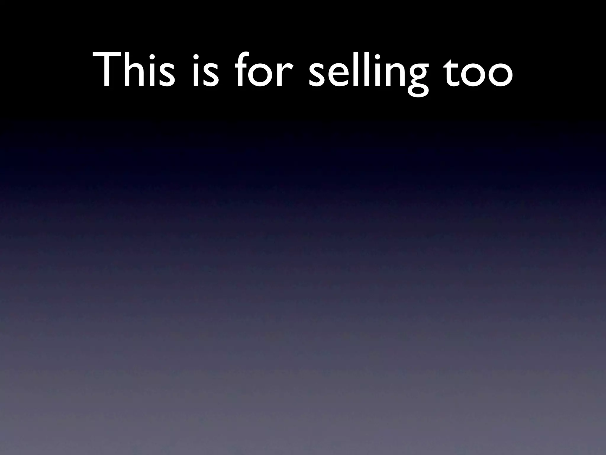 This is for selling too
 