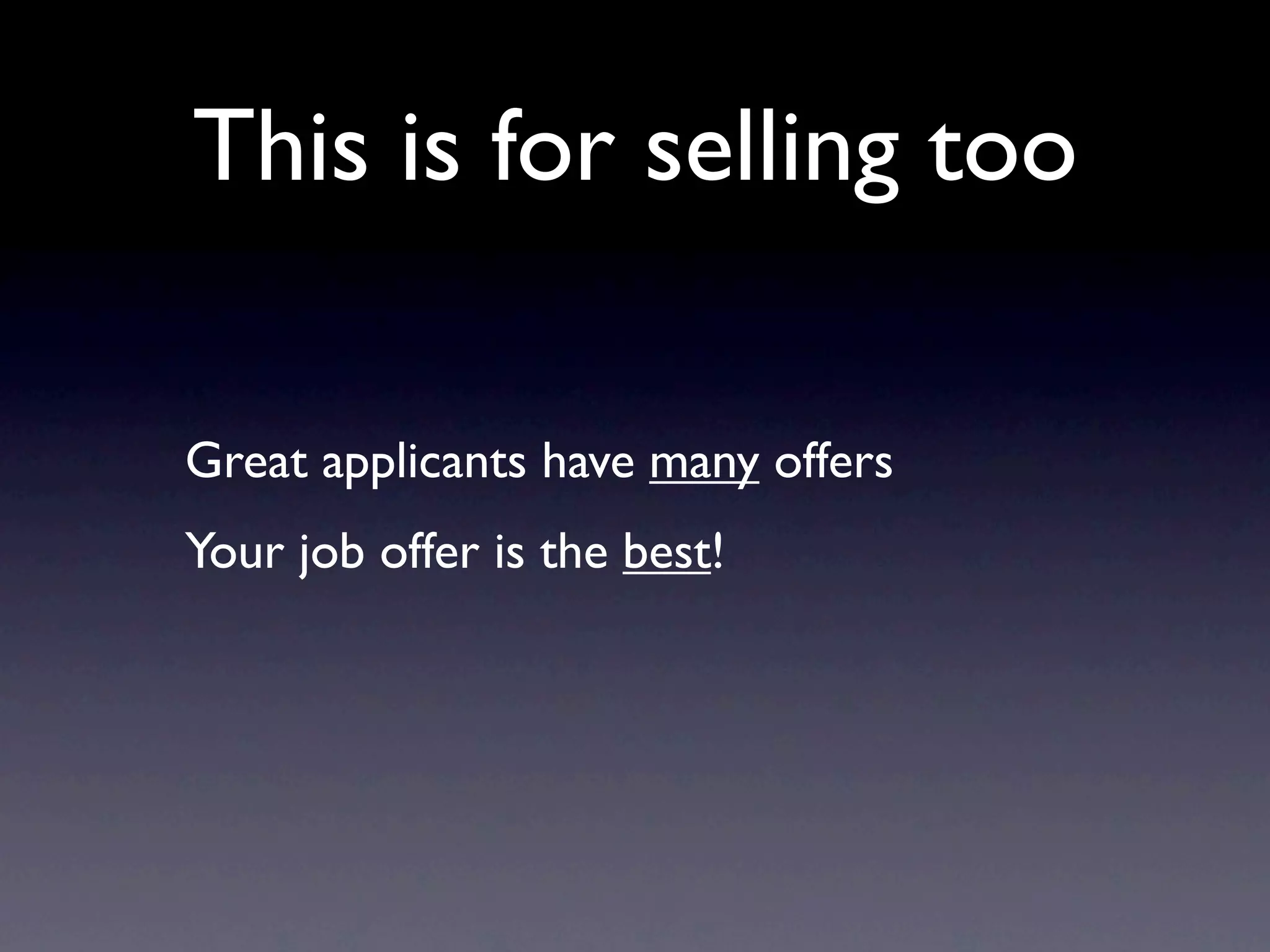 This is for selling too

Great applicants have many offers
Your job offer is the best!
 