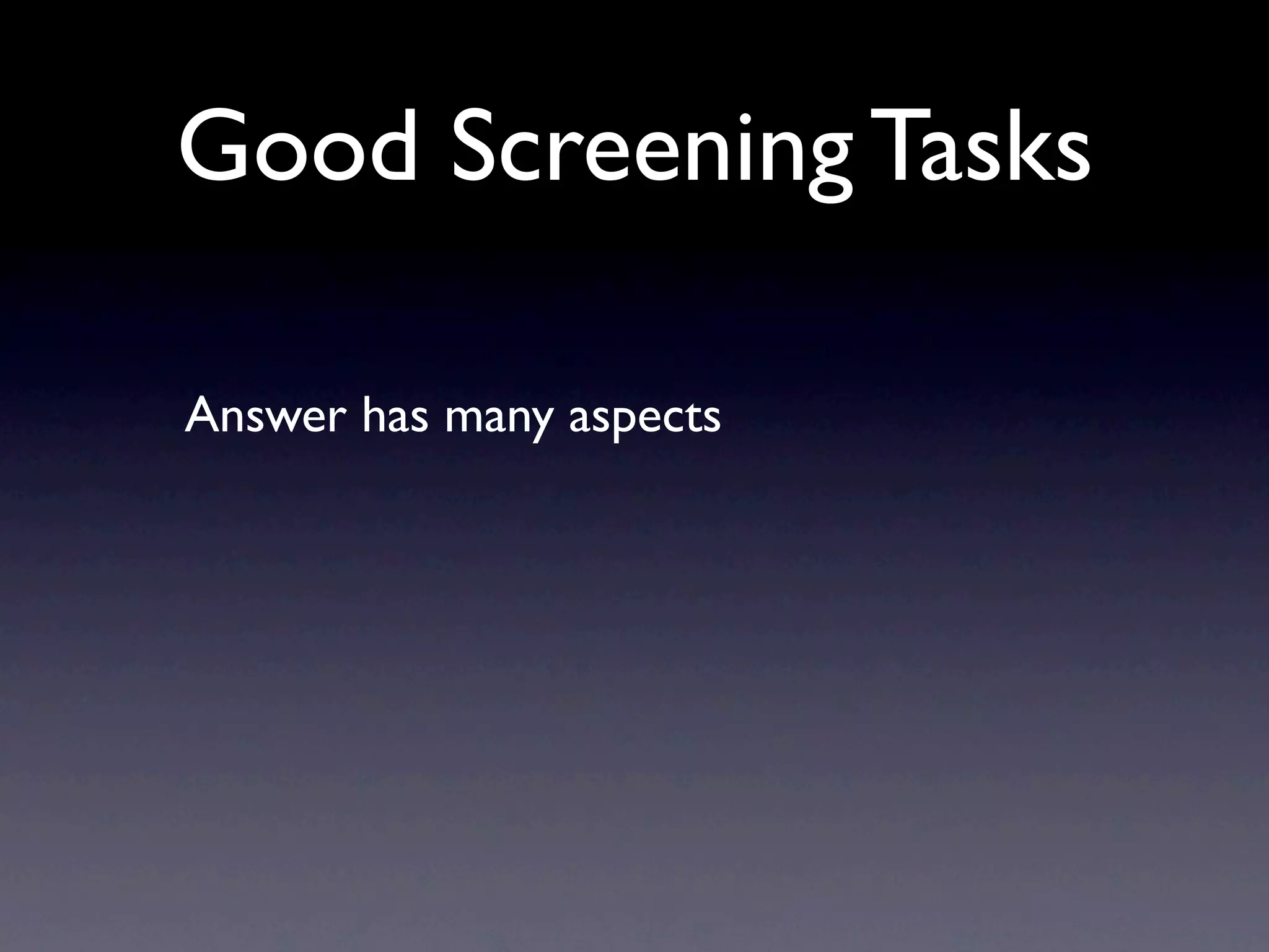 Good Screening Tasks

Answer has many aspects
 
