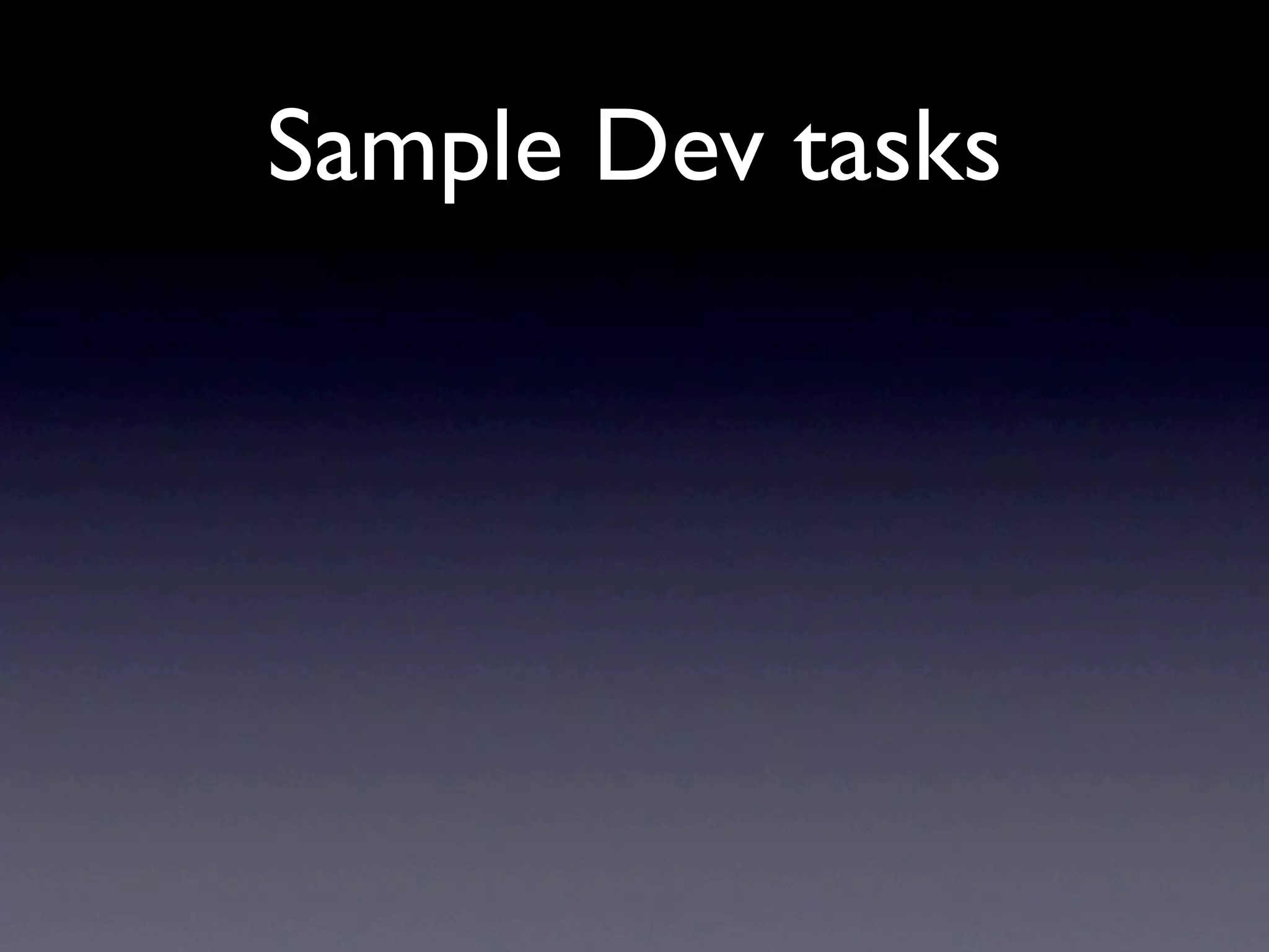Sample Dev tasks
 