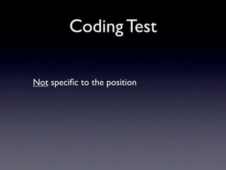 Coding Test

Not speciﬁc to the position
 