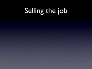 Selling the job
 