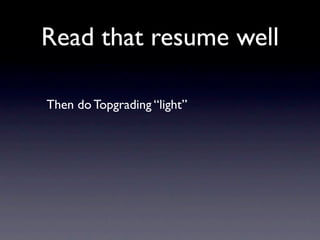 Read that resume well

Then do Topgrading “light”
 