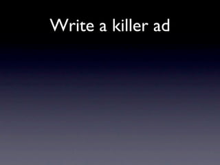 Write a killer ad
 