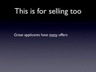 This is for selling too

Great applicants have many offers
 