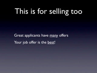 This is for selling too

Great applicants have many offers
Your job offer is the best!
 