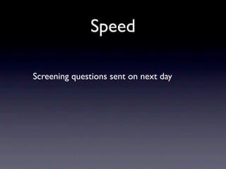 Speed

Screening questions sent on next day
 
