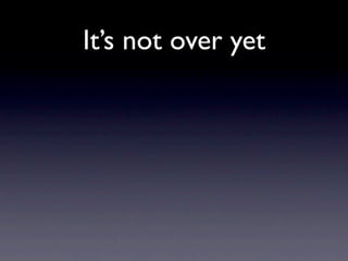 It’s not over yet
 