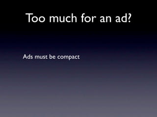 Too much for an ad?

Ads must be compact
 