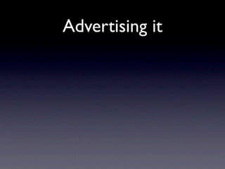 Advertising it
 