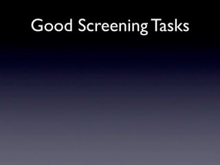 Good Screening Tasks
 