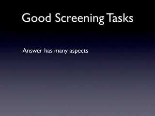Good Screening Tasks

Answer has many aspects
 