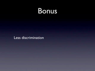 Bonus


Less discrimination
 