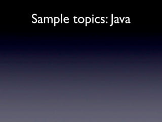 Sample topics: Java
 