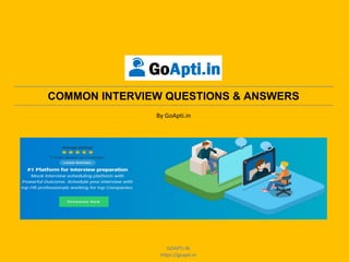 COMMON INTERVIEW QUESTIONS & ANSWERS
By GoApti.in
GOAPTI.IN
https://goapti.in
 