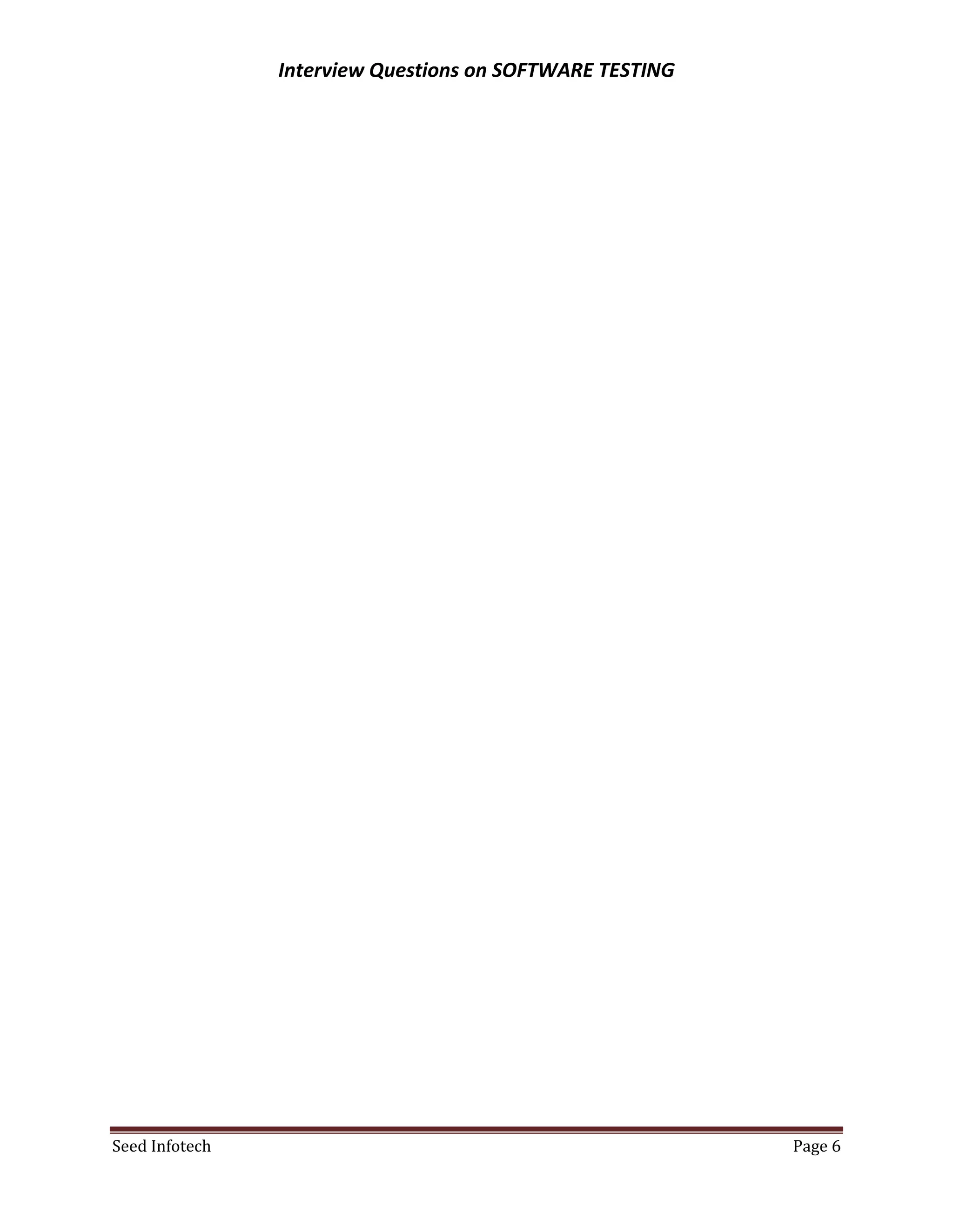 Interview Questions on SOFTWARE TESTING




Seed Infotech                                             Page 6
 