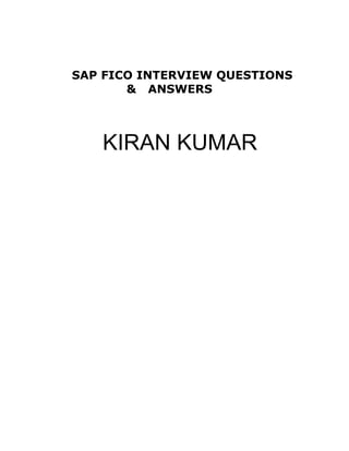 SAP FICO INTERVIEW QUESTIONS
       & ANSWERS



   KIRAN KUMAR
 
