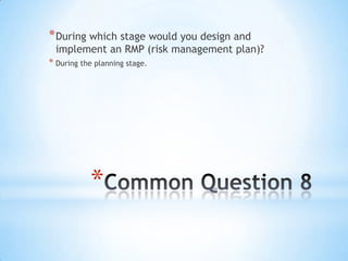 *
*During which stage would you design and
implement an RMP (risk management plan)?
* During the planning stage.
 