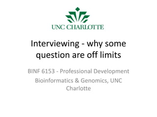 Interviewing - why some
question are off limits
BINF 6153 - Professional Development
Bioinformatics & Genomics, UNC
Charlotte
 