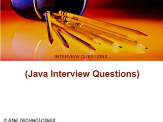 INTERVIEW QUESTIONS
(Java Interview Questions)
 