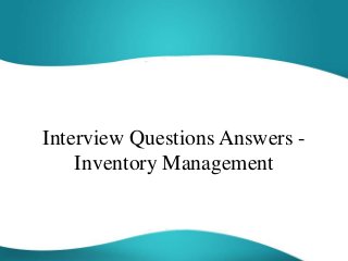 Interview Questions Answers -
Inventory Management
 