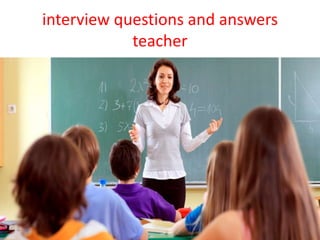 interview questions and answers
teacher
 